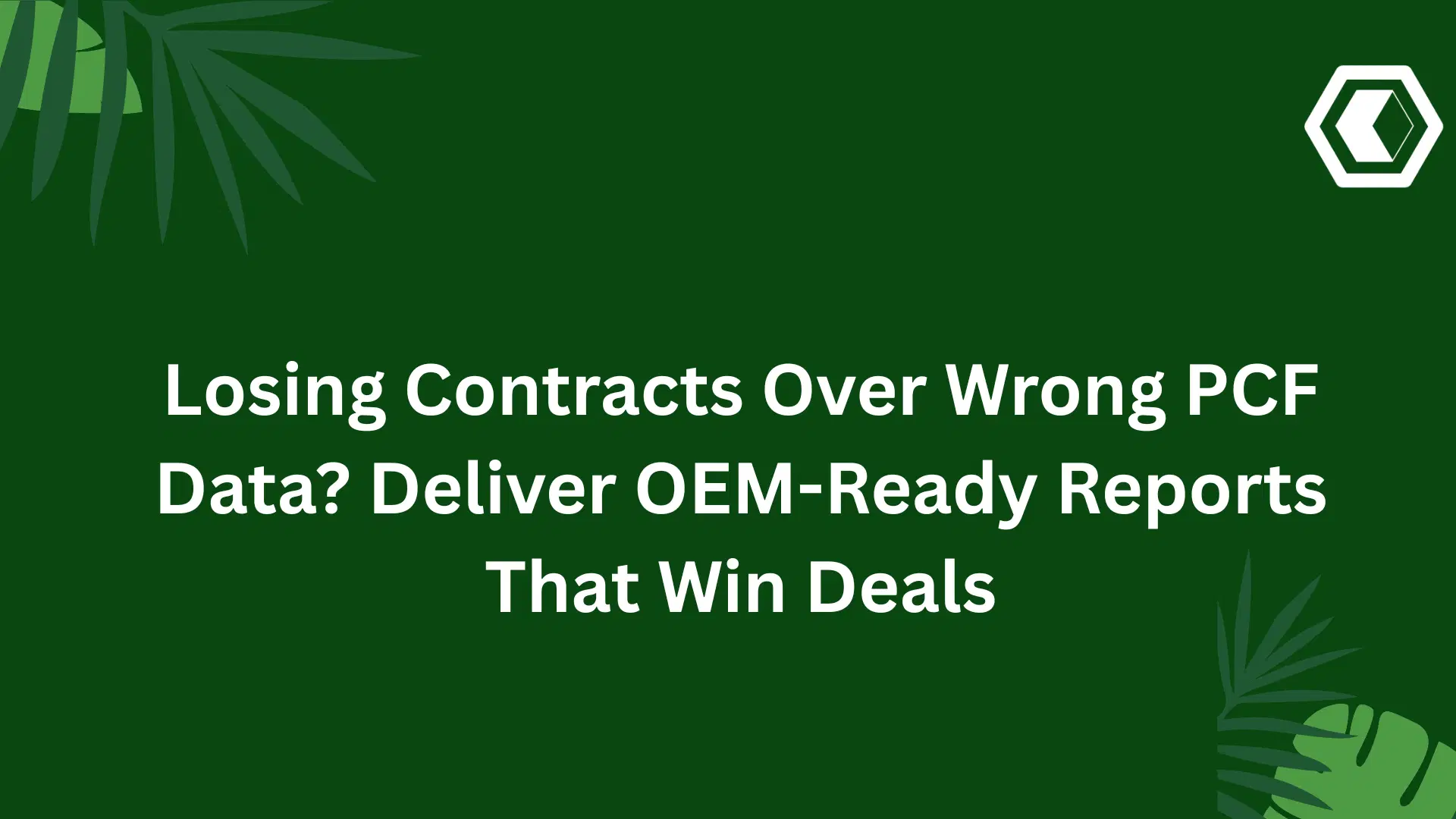 Thumbnail for Losing Contracts Over Wrong PCF Data? Deliver OEM-Ready Reports That Win Deals
